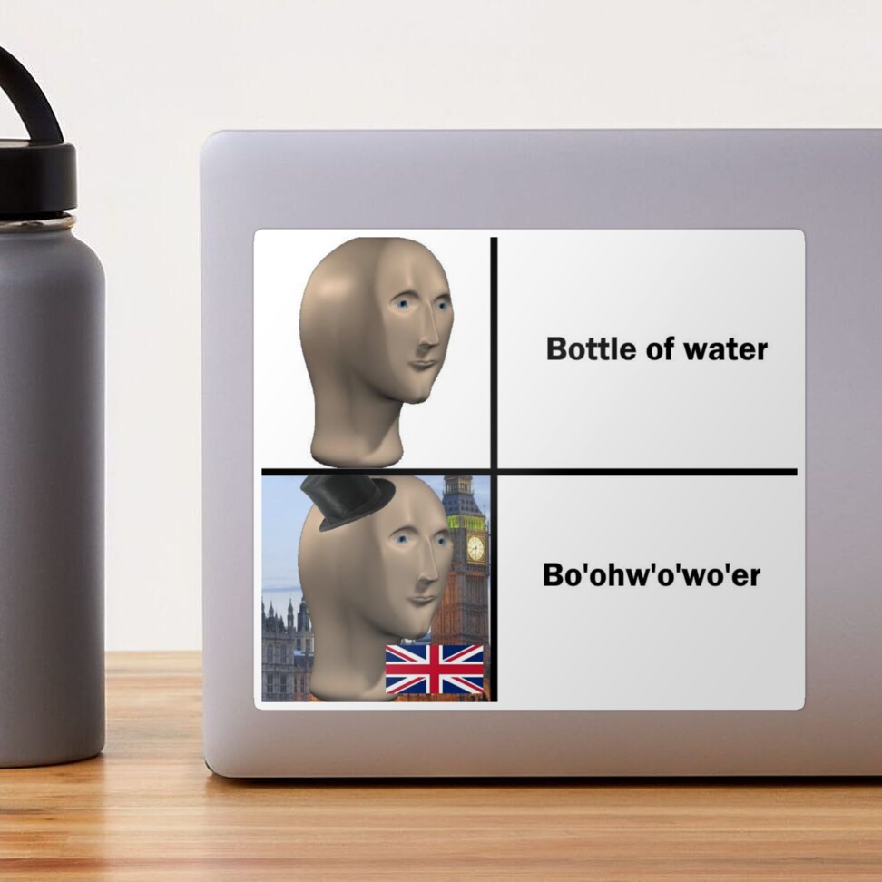 Bottle of Water - Sarcastic Bo'Oh'O'Wa'er British Accent - British Accent  Meme 2021 Water Bottle by Hopeness