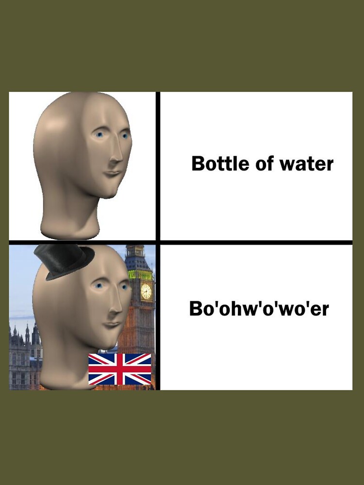 Bottle of Water - Sarcastic Bo'Oh'O'Wa'er British Accent - British Accent  Meme 2021 Water Bottle by Hopeness