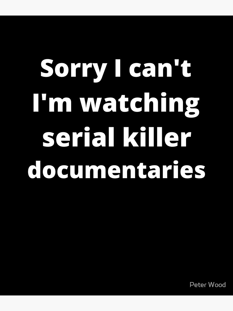 "Sorry I can't I'm watching serial killer documentaries" Sticker for