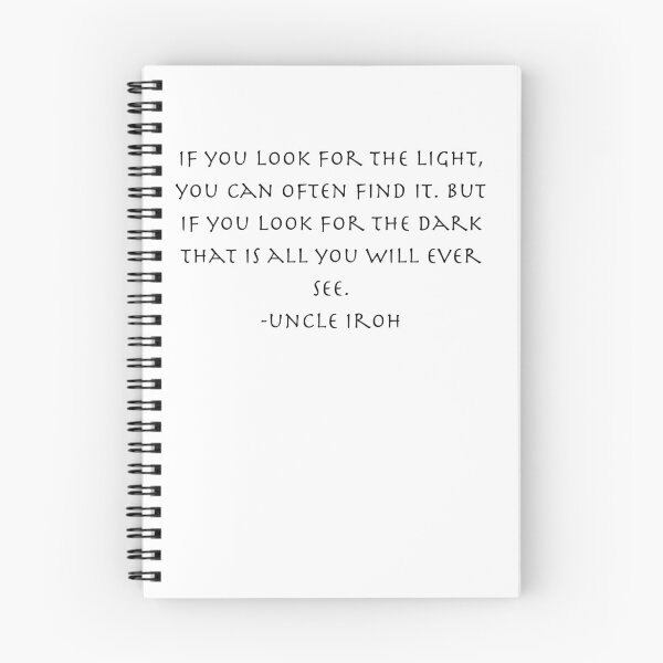 Item preview, If you look for the light, you can often find it. But if you look for the dark that is all you will ever see. Quote from Uncle Iroh  designed and sold by AnimeWorld8.