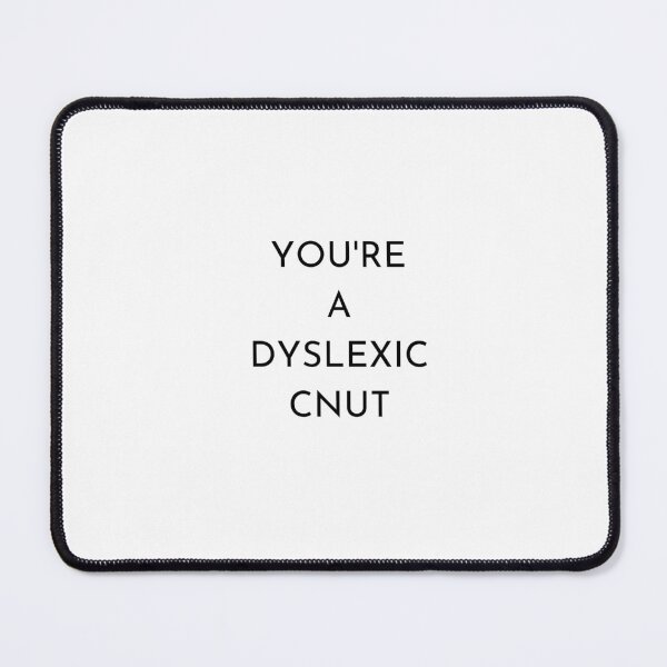 Item preview, You're a dyslexic cnut designed and sold by glooop.