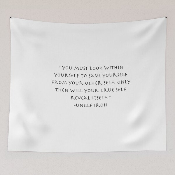 Item preview, “Zuko, you must look within yourself to save yourself from your other self. Only then will your true self reveal itself.”.. Quote from Uncle Iroh  designed and sold by AnimeWorld8.