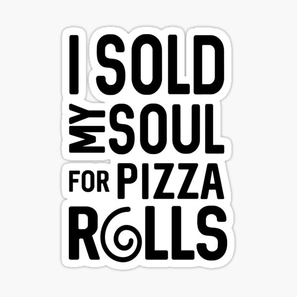 Item preview, I Sold my Soul for Pizza rolls designed and sold by Mad Over Store.