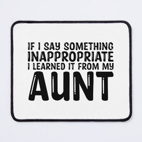 Item preview, If I Say Something Inappropriate I Learned It From My Aunt designed and sold by print hasan.
