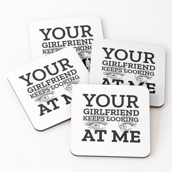 Item preview, Your Girlfriend Keeps Looking At Me designed and sold by clothstudios.