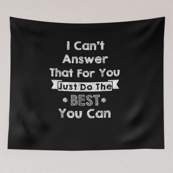 Item preview, I Can't Answer That For You Just Do the Best You Can designed and sold by wi trendshop.