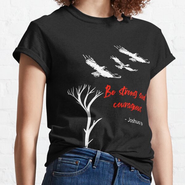 Be Strong And Courageous T-Shirts for Sale