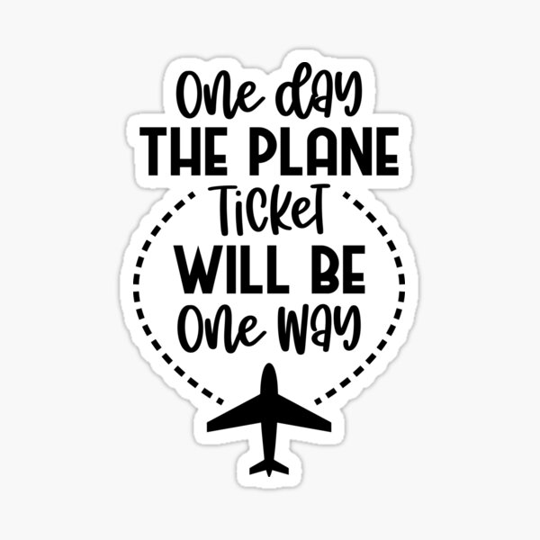 One Day The Plane Ticket Will Be One Way Meaning