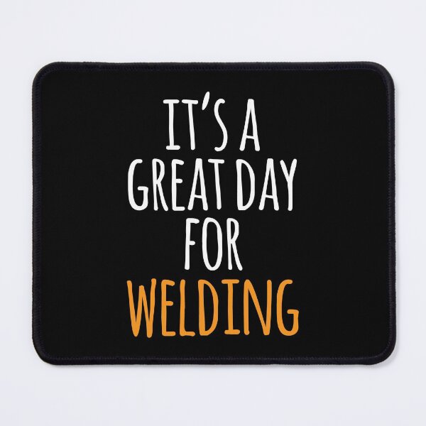 Item preview, It's a Great Day for Welding designed and sold by kindxinn.