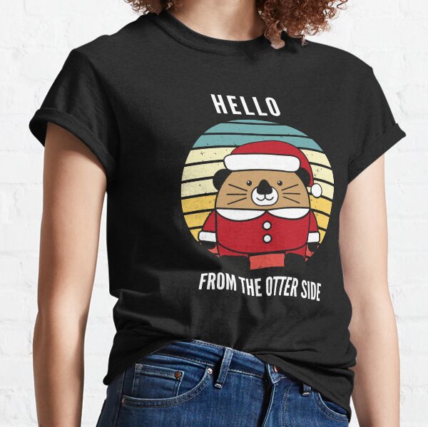 Hello From The Otter Side  Classic T-Shirt