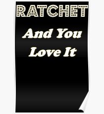 Ratchet And You Love It Poster