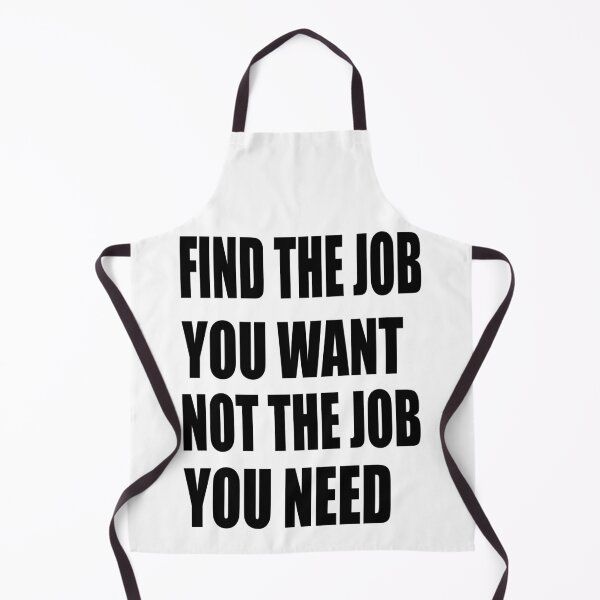 Item preview, Find the job you want. Not the job you need. The options are open. designed and sold by TJHstudio.