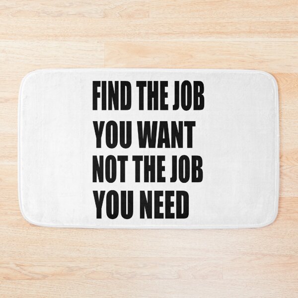 Item preview, Find the job you want. Not the job you need. The options are open. designed and sold by TJHstudio.