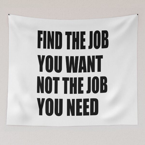 Item preview, Find the job you want. Not the job you need. The options are open. designed and sold by TJHstudio.