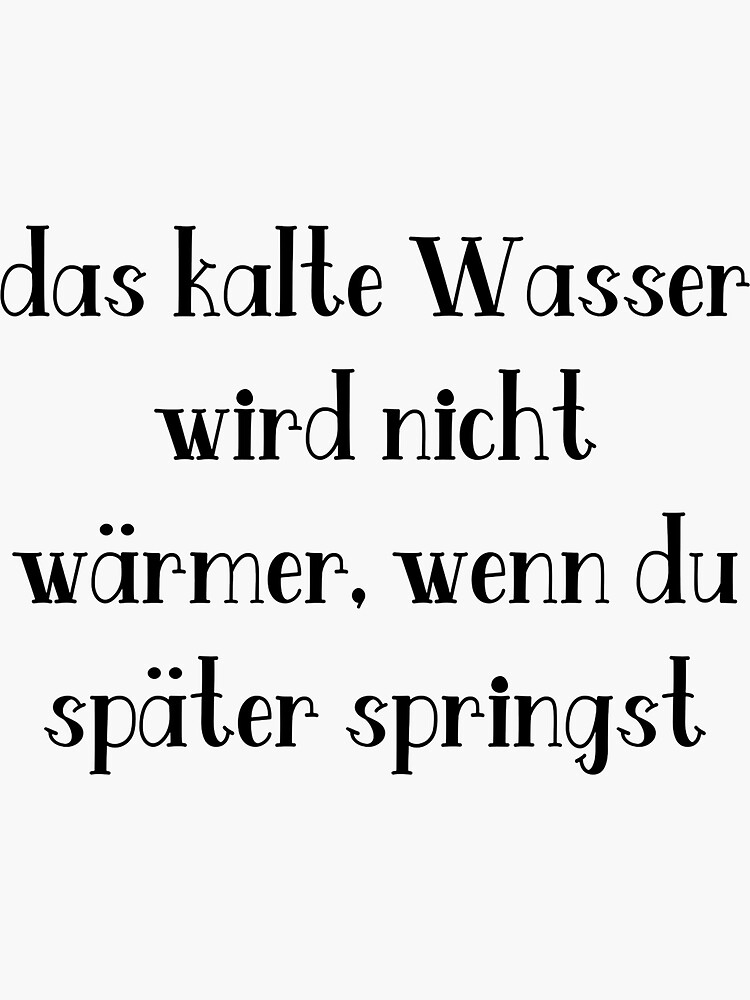 Das Kalte Wasser Wird Nicht Wärmer Wenn Du Später Springst
