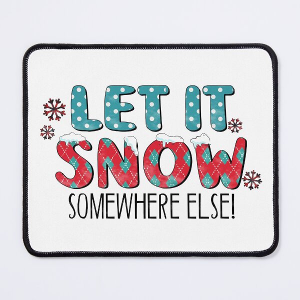Item preview, Let It Snow Somewhere Else! designed and sold by UnicornFlamingo.