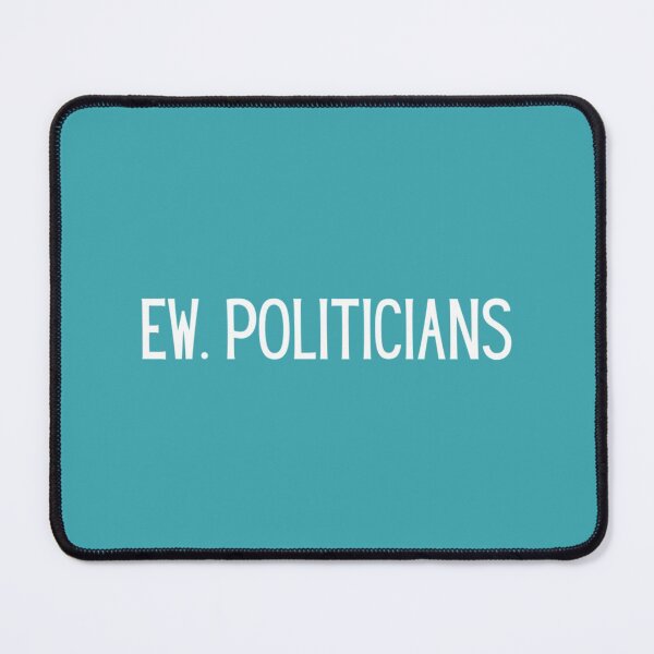 Item preview, Ew. Politicians     designed and sold by SassPotCo.