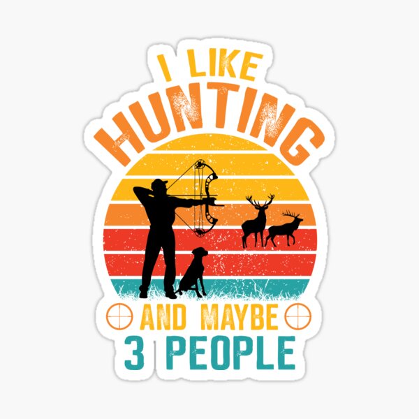 I Like My Hunting and Maybe 3 People' Sticker