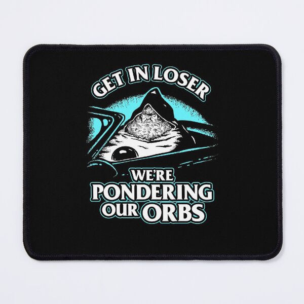 Item preview, Get In Loser We're Pondering Our Orbs designed and sold by Yipptee Shirts.