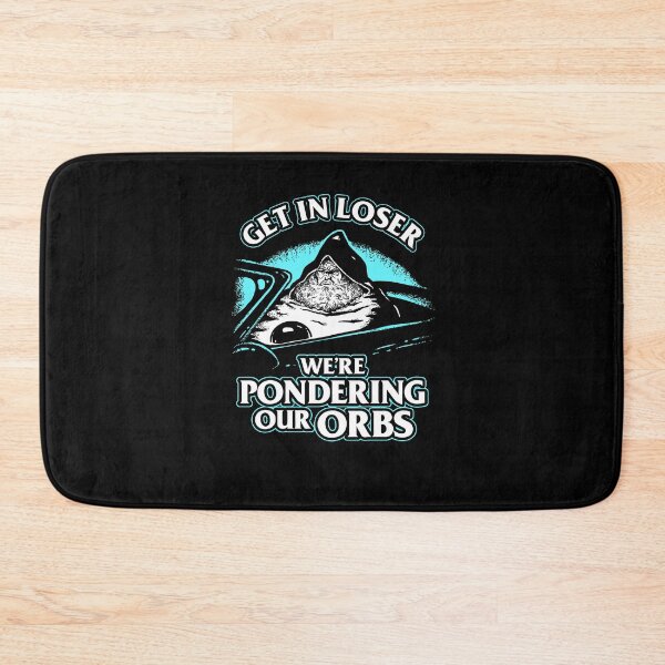 Item preview, Get In Loser We're Pondering Our Orbs designed and sold by Yipptee Shirts.