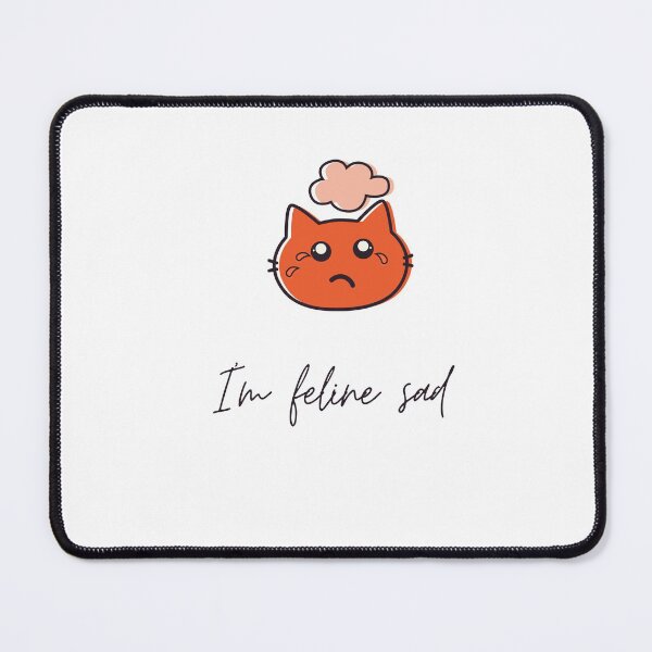 Item preview, I am feline sad cat sense of humor designed and sold by glooop.