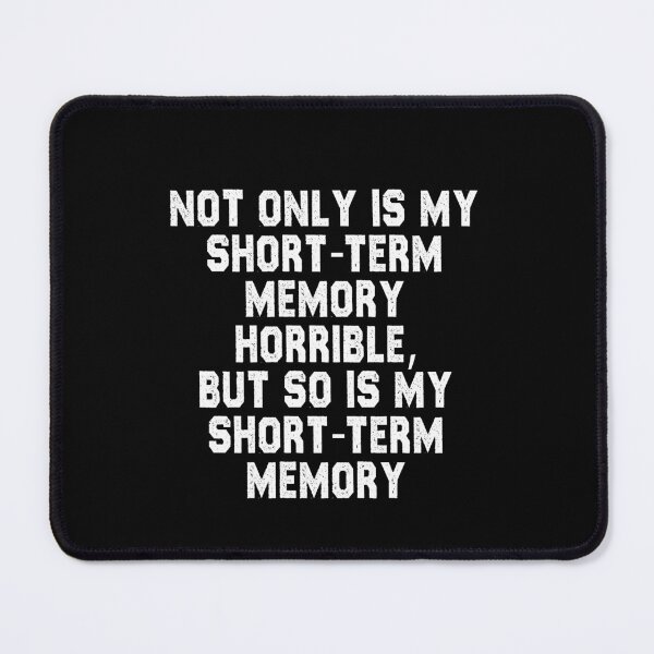 Item preview, funny sarcastic offended saying NOT ONLY IS MY SHORT-TERM MEMORY HORRIBLE, BUT SO IS MY SHORT-TERM MEMORY gift Birthday Meme designed and sold by joygift369.