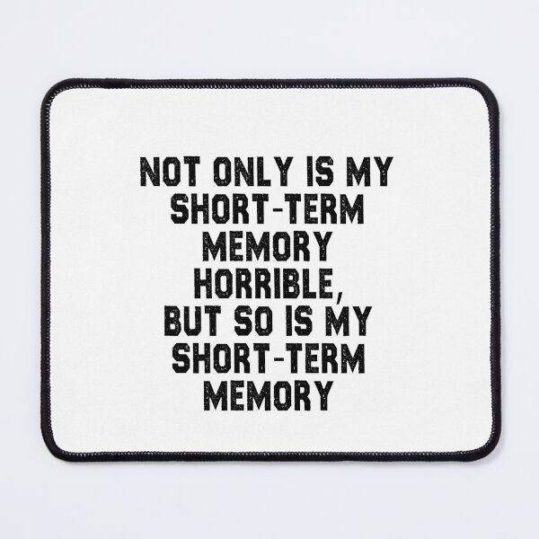 Item preview, funny sarcastic offended saying NOT ONLY IS MY SHORT-TERM MEMORY HORRIBLE, BUT SO IS MY SHORT-TERM MEMORY gift Birthday Meme designed and sold by joygift369.