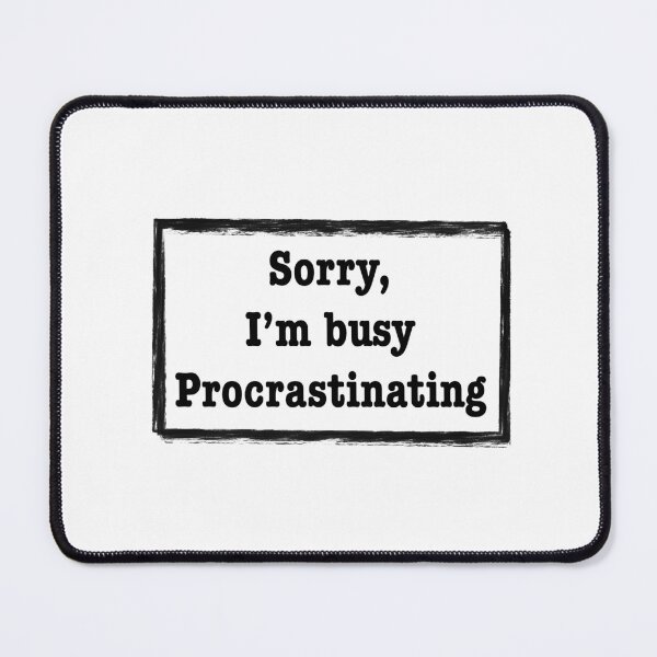 Item preview, Sorry, I'm busy Procrastinating designed and sold by PolosPolis.