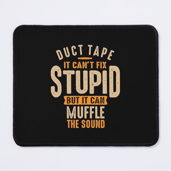 Item preview, Duct Tape It Can't Fix Stupid, But It Can Muffle The Sound designed and sold by cidolopez.