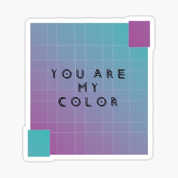 You are my color Sticker