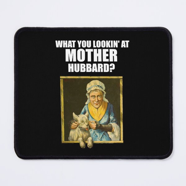 Item preview, What you lookin' at Mother Hubbard? - Funny T-Shirt designed and sold by screenpromos.