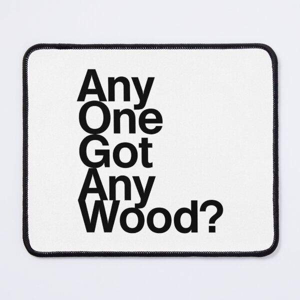 Item preview, Any One Got Any Wood   designed and sold by BAndPStudioMAMa.