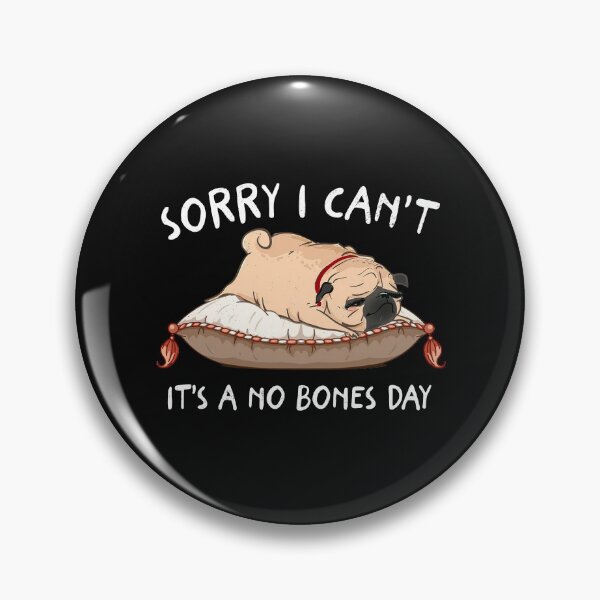 Item preview, Sorry I Can’t It’s A No Bones Day Pug Lover designed and sold by shophia-art.