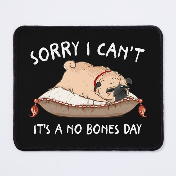 Item preview, Sorry I Can’t It’s A No Bones Day Pug Lover designed and sold by shophia-art.