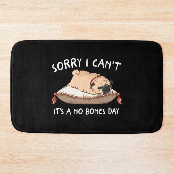 Item preview, Sorry I Can’t It’s A No Bones Day Pug Lover designed and sold by shophia-art.