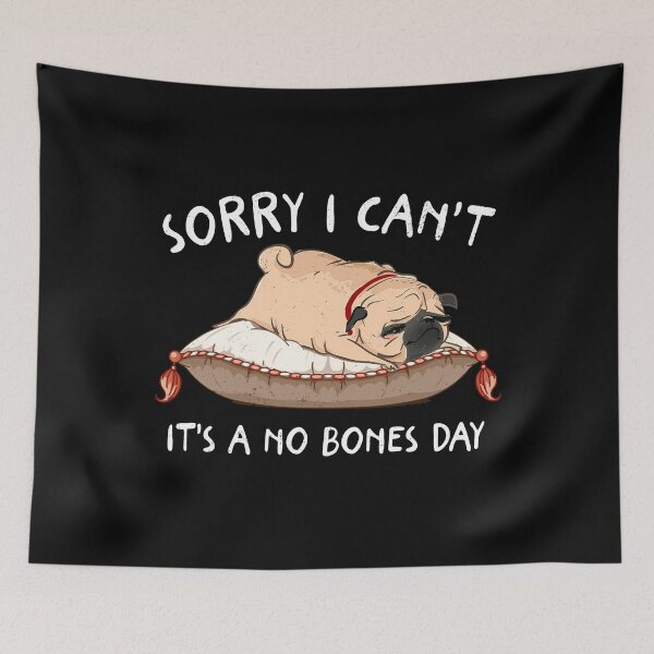 Item preview, Sorry I Can’t It’s A No Bones Day Pug Lover designed and sold by shophia-art.