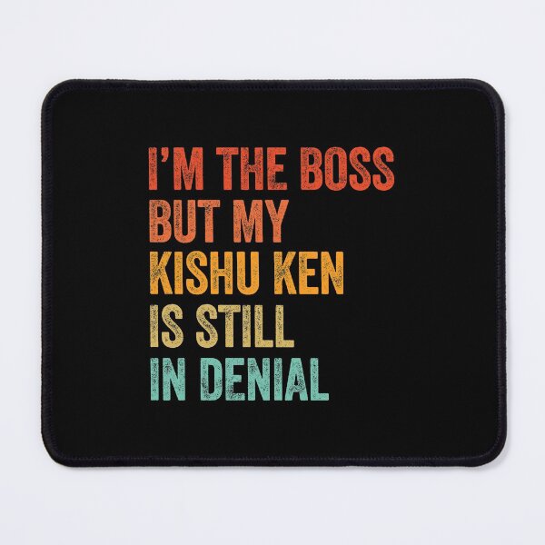 Item preview, I'm The Boss But My Kishu Ken Is Still In Denial designed and sold by Guarddogdrive.