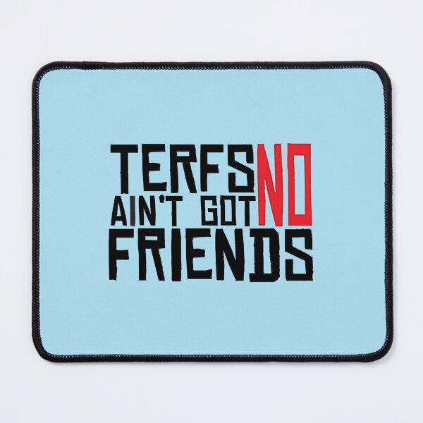 Item preview, TERFs Ain_t Go No Friends   designed and sold by Morgan-Hilton.