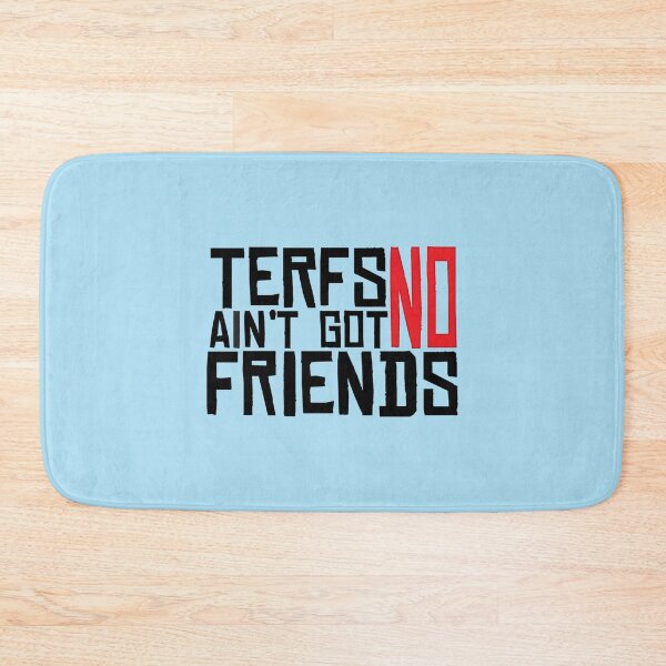 Item preview, TERFs Ain_t Go No Friends   designed and sold by Morgan-Hilton.