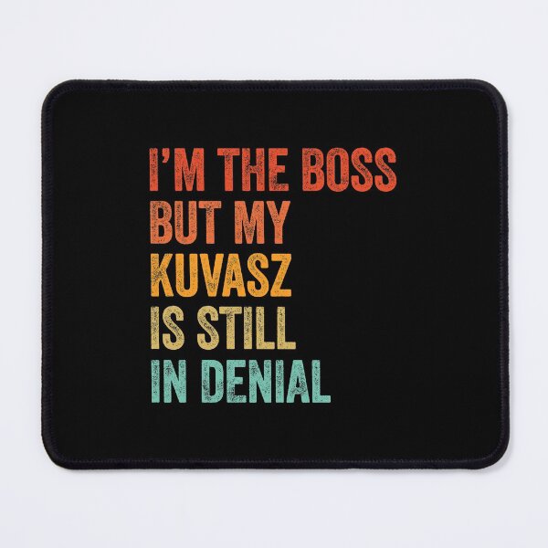Item preview, I'm The Boss But My Kuvasz Is Still In Denial  designed and sold by Guarddogdrive.