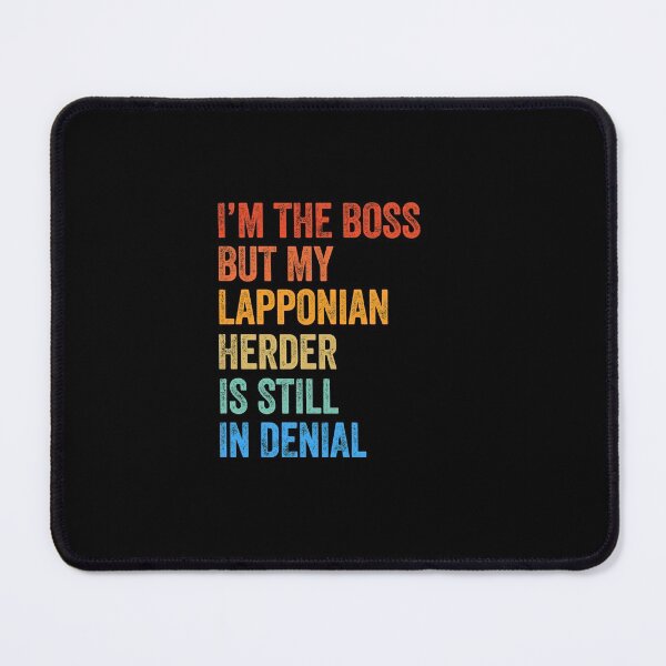 Item preview, I'm The Boss Lapponian Herder Still In Denial designed and sold by Guarddogdrive.