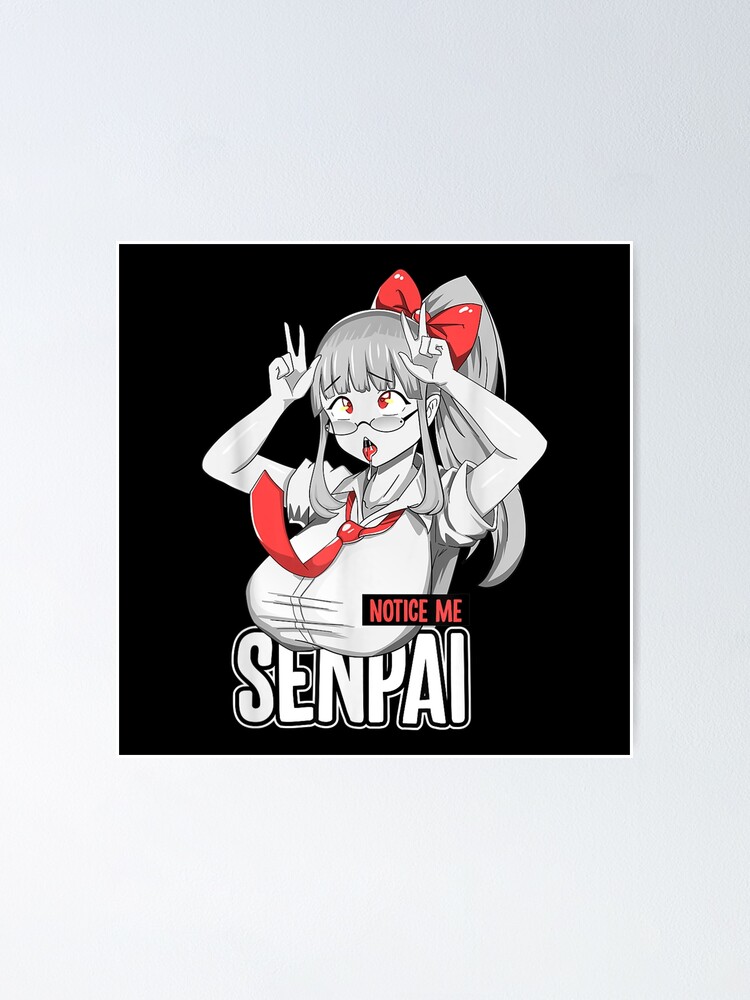 Notice Me Senpai Ahegao Face Japanese Anime Girl Poster By Norahflcmen Redbubble