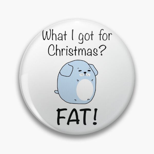 Item preview, What I got for Christmas? Fat! (Dog with black text) designed and sold by STUDIO-72.