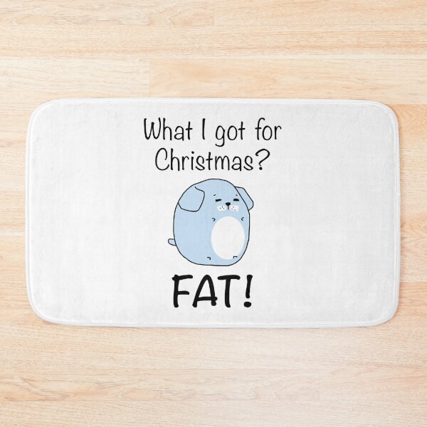 Item preview, What I got for Christmas? Fat! (Dog with black text) designed and sold by STUDIO-72.