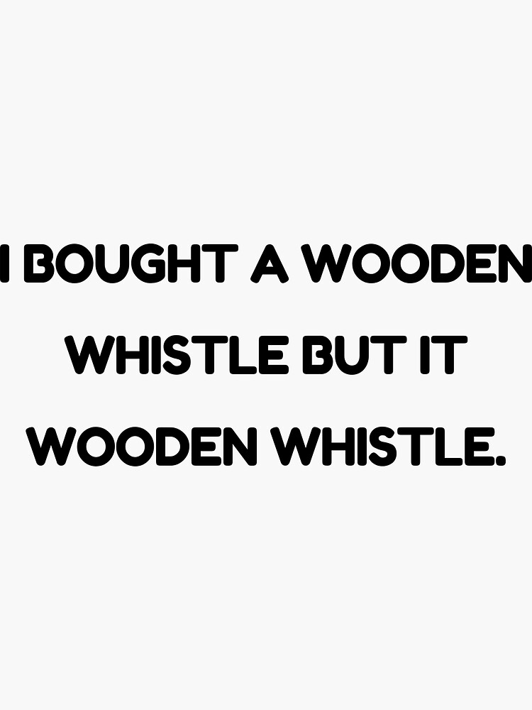 "Wooden Whistle!!! Bad dad joke" Sticker for Sale by glooop Redbubble