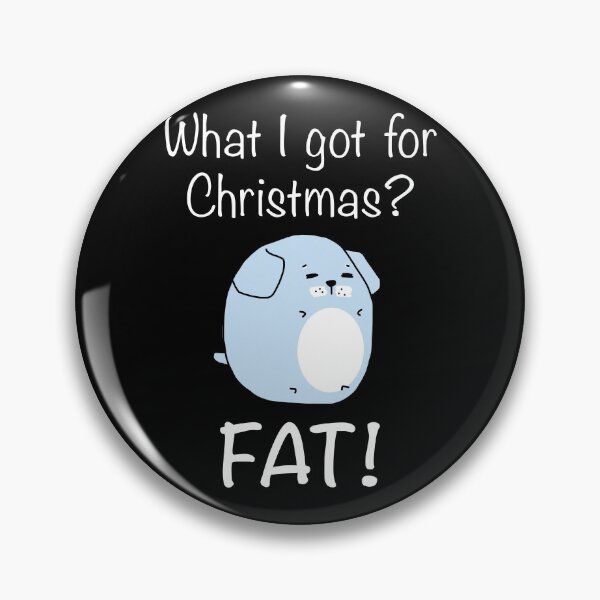 Item preview, What I got for Christmas? Fat! (Dog with white text) designed and sold by STUDIO-72.