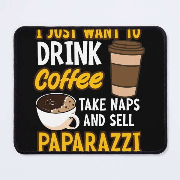 Item preview, I Just Want To Drink Coffee Take Naps Sell Paparazzi designed and sold by GoZayaan.