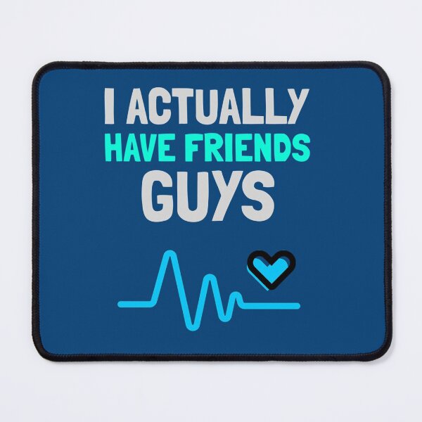 Item preview, I Actually Have Friends Guys - a Quote of a Boy That Finally have Friends     designed and sold by Sinatrafujuko.