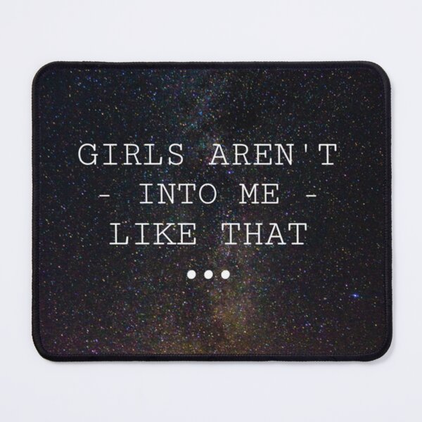 Item preview, Girls Aren_t Into Me Like That - a Quote of a Boy with Insecurity   designed and sold by Sinatrafujuko.