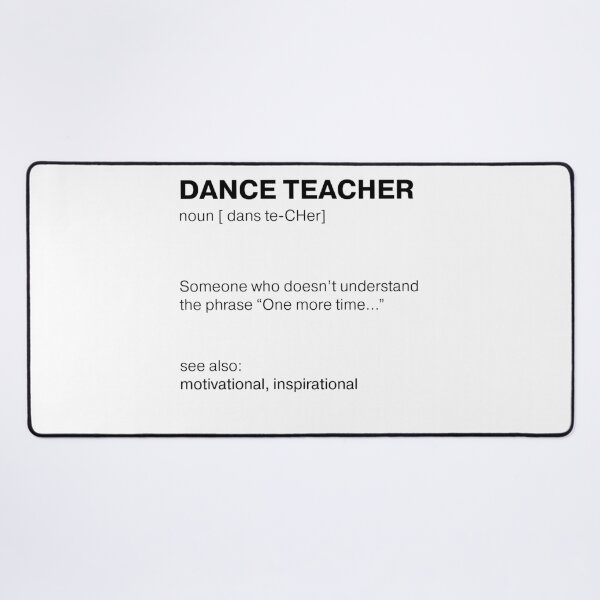 Item preview, Dance teacher, Someone who doesn’t understand the phrase “One more time...” designed and sold by BalletDanceShop.